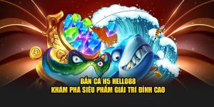 bắn cá H5 hello88