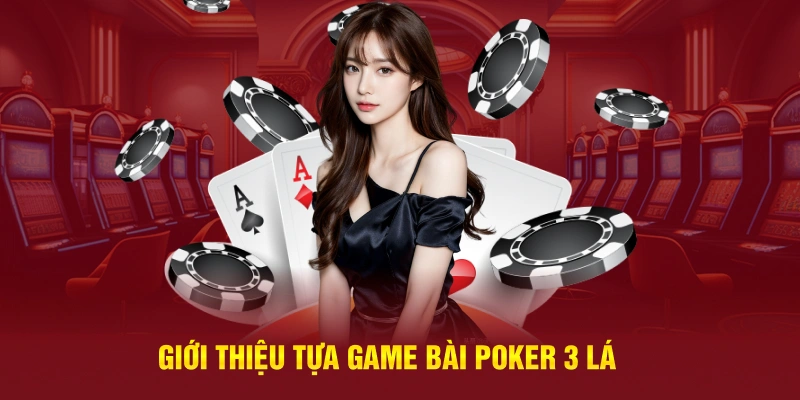 Giới thiệu tựa game bài poker 3 lá 