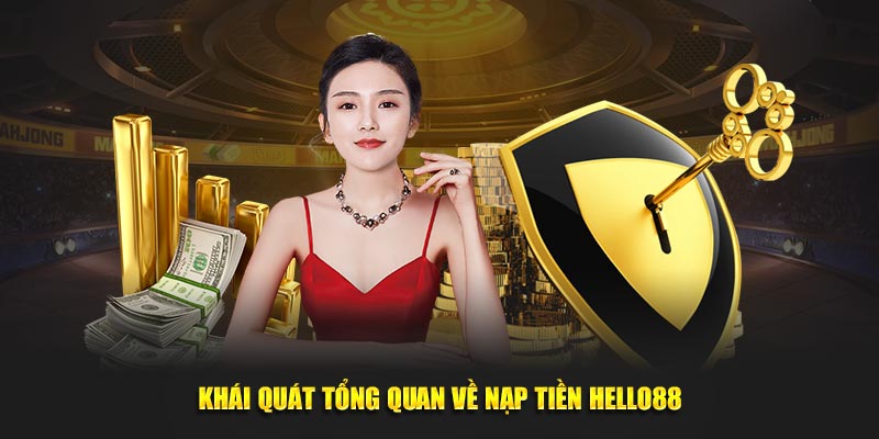 Khái quát tổng quan về nạp tiền Hello88