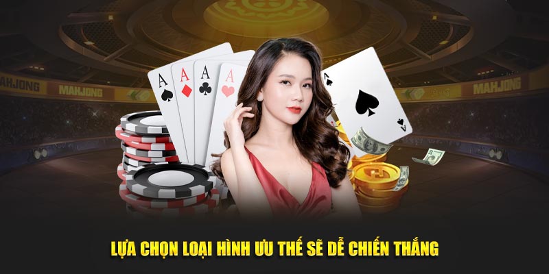 Lựa chọn loại hình ưu thế sẽ dễ chiến thắng