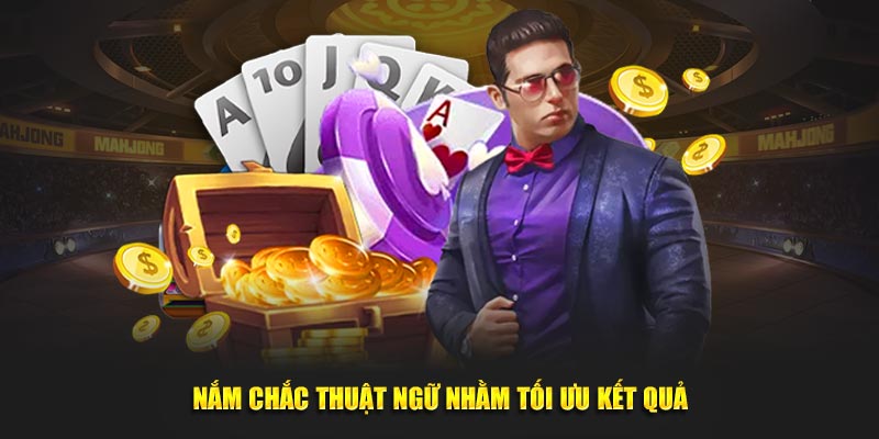 Nắm chắc thuật ngữ nhằm tối ưu kết quả