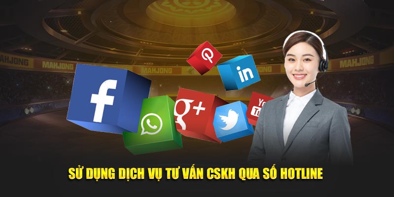 Sử dụng dịch vụ tư vấn CSKH qua số hotline 