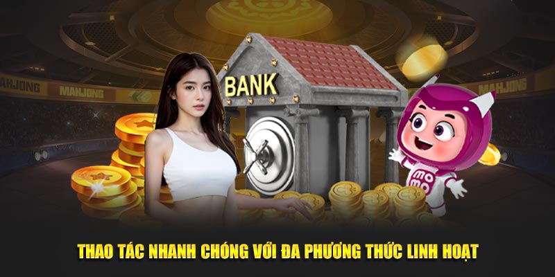 Thao tác nhanh chóng với đa phương thức linh hoạt